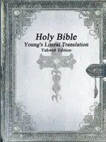 Santa Biblia: Traducción literal de Young Edición Yahweh - Holy Bible: Young's Literal Translation Yahweh Edition