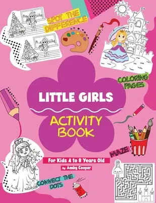 Libro de actividades para niñas (para niños de 4 a 8 años): Actividades divertidas y de aprendizaje para niños en edad preescolar y escolar, colorear, rompecabezas laberinto, con - Little Girls Activity Book (For Kids 4 to 8 Years Old): Fun and Learning Activities for Preschool and School Age Children, Coloring, Maze Puzzles, Con