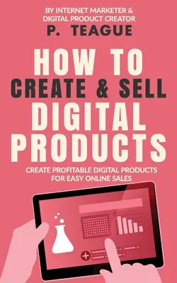 Cómo crear y vender productos digitales: Crear productos digitales rentables para las ventas en línea fácil - How To Create & Sell Digital Products: Create profitable digital products for easy online sales