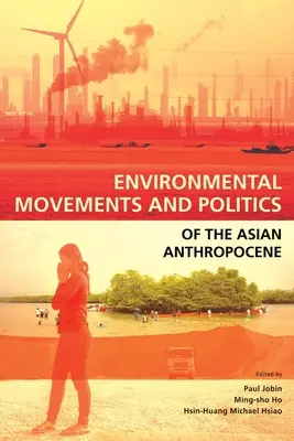 Movimientos y políticas medioambientales del antropoceno asiático - Environmental Movements and Politics of the Asian Anthropocene