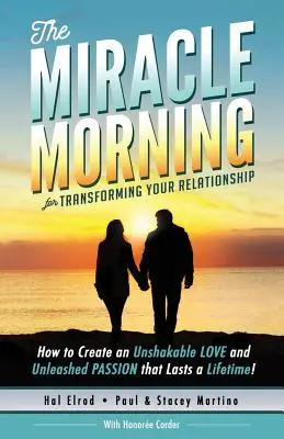 La mañana milagrosa para transformar tu relación: ¡Cómo crear un AMOR inquebrantable y una PASIÓN desatada que duren toda la vida! - The Miracle Morning for Transforming Your Relationship: How to Create an Unshakable LOVE and Unleashed PASSION that Lasts a Lifetime!