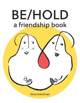 Be/Hold: Un libro de amistad - Be/Hold: A Friendship Book