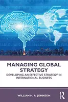 Gestión de la estrategia global: Desarrollo de una estrategia eficaz en los negocios internacionales - Managing Global Strategy: Developing an Effective Strategy in International Business
