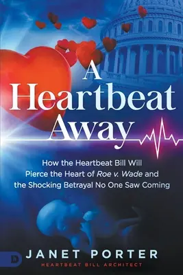 A Heartbeat Away: Cómo el proyecto de ley sobre el latido del corazón perforará el corazón de Roe V. Wade y la sorprendente traición que nadie vio venir - A Heartbeat Away: How the Heartbeat Bill Will Pierce the Heart of Roe V. Wade and the Shocking Betrayal No One Saw Coming