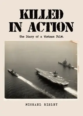 Muerto en combate: Diario de un prisionero de guerra en Vietnam - Killed In Action: The Diary of a Vietnam P.O.W.