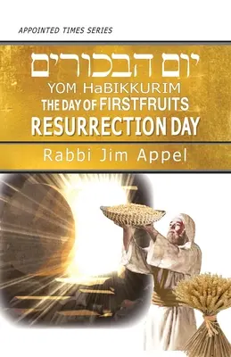 Yom HaBikkurim, El Día de las Primicias, Día de la Resurrección - Yom HaBikkurim, The Day of Firstfruits, Resurrection Day