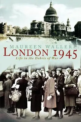Londres 1945: La vida entre los escombros de la guerra - London 1945: Life in the Debris of War