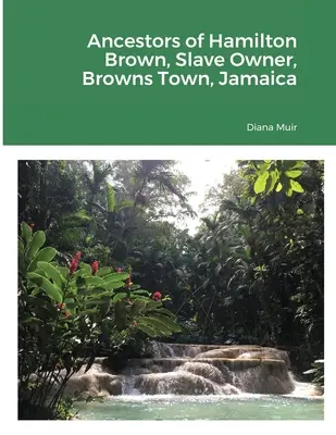 Ancestros de Hamilton Brown Propietario de esclavos, Browns Town, Jamaica - Ancestors of Hamilton Brown Slave Owner, Browns Town, Jamaica