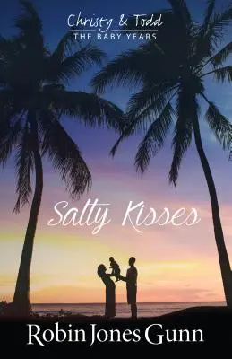 Besos Salados Christy & Todd los Años de Bebé Libro 2 - Salty Kisses Christy & Todd the Baby Years Book 2