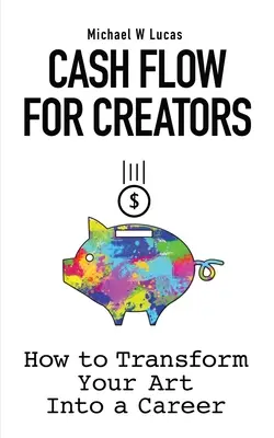 Flujo de caja para creadores: Cómo transformar tu arte en una carrera - Cash Flow for Creators: How to Transform your Art into A Career