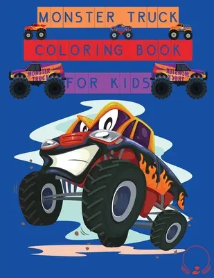 Monster Truck Libro para colorear para niños: Diseños increíbles para colorear para niños y niñas - Monster Truck Coloring Book for Kids: Amazing Designs to Colour In for Boys and Girls