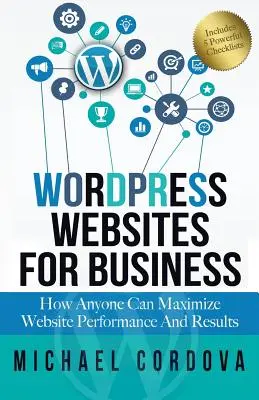 Wordpress Websites For Business: Cómo cualquiera puede maximizar el rendimiento y los resultados del sitio web - Wordpress Websites For Business: How Anyone Can Maximize Website Performance And Results