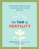 El Tao de la fertilidad: Un programa curativo de medicina china para preparar el cuerpo, la mente y el espíritu para una nueva vida - The Tao of Fertility: A Healing Chinese Medicine Program to Prepare Body, Mind, and Spirit for New Life