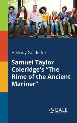 Una guía de estudio para The Rime of the Ancient Mariner de Samuel Taylor Coleridge - A Study Guide for Samuel Taylor Coleridge's The Rime of the Ancient Mariner