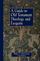 Guía de teología y exégesis del Antiguo Testamento - A Guide to Old Testament Theology and Exegesis