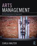 Gestión de las artes: An Entrepreneurial Approach - Arts Management: An Entrepreneurial Approach