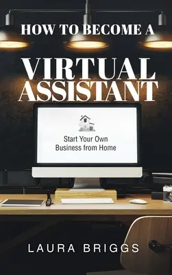 Cómo convertirse en asistente virtual: inicie su propio negocio desde casa - How to Become a Virtual Assistant: Start Your Own Business from Home