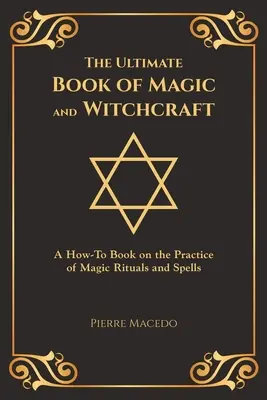 El Libro Definitivo de Magia y Brujería: Un libro práctico sobre la práctica de rituales mágicos y hechizos (Edición especial) - The Ultimate Book of Magic and Witchcraft: A How-To Book on the Practice of Magic Rituals and Spells (Special Cover Edition)