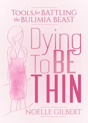 Morir para adelgazar: Herramientas para combatir a la bestia de la bulimia - Dying to Be Thin: Tools for Battling the Bulimia Beast