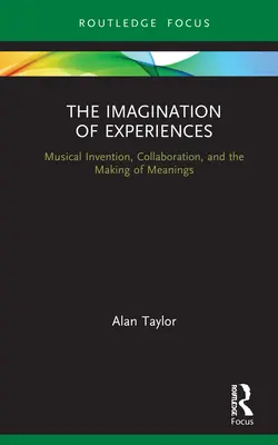 La imaginación de las experiencias: Invención musical, colaboración y creación de significados - The Imagination of Experiences: Musical Invention, Collaboration, and the Making of Meanings