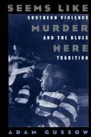 Seems Like Murder Here: La violencia sureña y la tradición del blues - Seems Like Murder Here: Southern Violence and the Blues Tradition