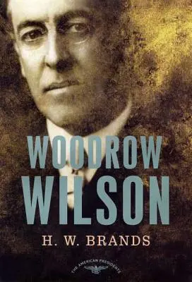 Woodrow Wilson: La serie de los presidentes americanos: El 28º Presidente, 1913-1921 - Woodrow Wilson: The American Presidents Series: The 28th President, 1913-1921