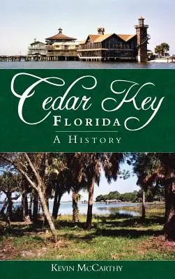 Cedar Key, Florida: Una historia - Cedar Key, Florida: A History