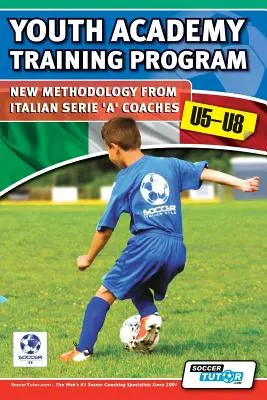 Youth Academy Training Program U5-U8 - Nueva Metodología de Entrenadores de la Serie 'A' Italiana - Youth Academy Training Program U5-U8 - New Methodology from Italian Serie 'A' Coaches'