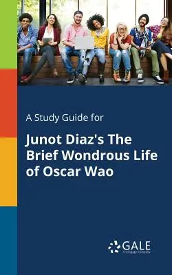 A Study Guide for La breve y maravillosa vida de Oscar Wao, de Junot Diaz - A Study Guide for Junot Diaz's the Brief Wondrous Life of Oscar Wao