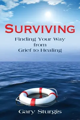 Sobrevivir: Cómo pasar del duelo a la curación - Surviving: Finding Your Way from Grief to Healing