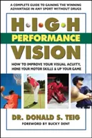 Visión de alto rendimiento: Cómo mejorar su agudeza visual, perfeccionar sus habilidades motrices y mejorar su juego - High Performance Vision: How to Improve Your Visual Acuity, Hone Your Motor Skills and Up Your Game