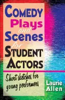 Obras y escenas cómicas para estudiantes de interpretación: Sketches cortos para jóvenes intérpretes - Comedy Plays and Scenes for Student Actors: Short Sketches for Young Performers