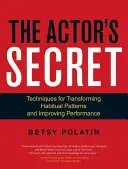 El secreto del actor: técnicas para transformar patrones habituales y mejorar el rendimiento - The Actor's Secret: Techniques for Transforming Habitual Patterns and Improving Performance