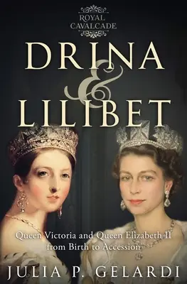 Drina y Lilibet: La reina Victoria y la reina Isabel II desde su nacimiento hasta su ascensión al trono - Drina & Lilibet: Queen Victoria and Queen Elizabeth II From Birth to Accession