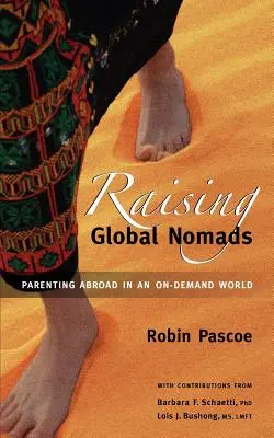 Criar nómadas globales: Ser padres en el extranjero en un mundo a la carta - Raising Global Nomads: Parenting Abroad in an On-Demand World