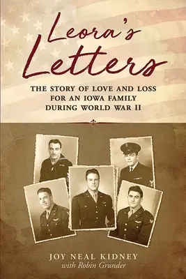 Las cartas de Leora: La historia de amor y pérdida de una familia de Iowa durante la Segunda Guerra Mundial - Leora's Letters: The Story of Love and Loss for an Iowa Family During World War II