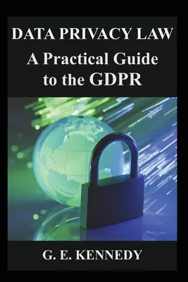 Ley de protección de datos: Guía práctica del GDPR - Data Privacy Law: A Practical Guide to the GDPR