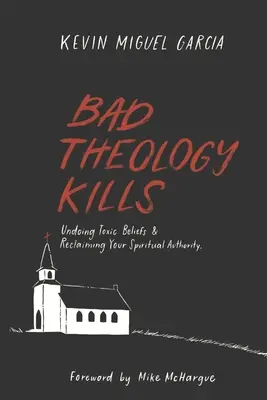 La mala teología mata: Deshazte de las creencias tóxicas y recupera tu autoridad espiritual - Bad Theology Kills: Undoing Toxic Belief & Reclaiming Your Spiritual Authority