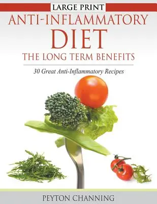 Dieta antiinflamatoria: Los beneficios a largo plazo (Letra grande): 30 estupendas recetas antiinflamatorias - Anti-Inflammatory Diet: The Long Term Benefits (Large Print): 30 Great Anti-Inflammatory Recipes