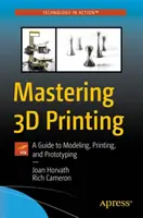 Dominio de la impresión 3D: Guía de modelado, impresión y creación de prototipos - Mastering 3D Printing: A Guide to Modeling, Printing, and Prototyping