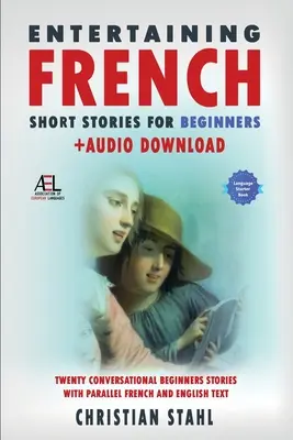 Entretenidos Cuentos Cortos en Francés para Principiantes + Audio Download: Veinte cuentos conversacionales para principiantes con textos paralelos en francés e inglés Second - Entertaining French Short Stories for Beginners + Audio Download: Twenty Conversational Beginners Stories With Parallel French and English Text Second