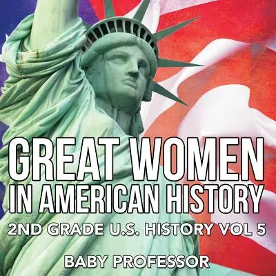 Grandes mujeres en la historia de Estados Unidos - Historia de EE.UU. 2º grado Vol 5 - Great Women In American History - 2nd Grade U.S. History Vol 5