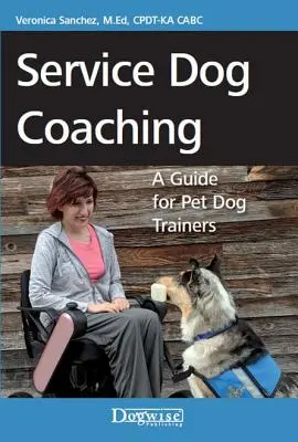 Coaching De Perros De Servicio: Guía Para Adiestradores De Perros De Compañía - Service Dog Coaching: A Guide for Pet Dog Trainers