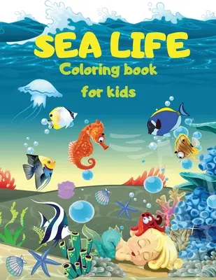 SEA LIFE - Bajo el MAR Libro para colorear para niños: Simpáticas páginas para colorear con la vida marina Bajo el mar Peces, sirenas, criaturas marinas Colorea la vida marina en el - SEA LIFE - Under the SEA Coloring Book for kids: Cute Coloring pages with Marine Life Under Sea Fishes, Mermaids, Sea Creatures Color Sea Life in the