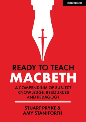 Listo para enseñar: Macbeth: Compendio de conocimientos, recursos y pedagogía - Ready to Teach: Macbeth: A Compendium of Subject Knowledge, Resources and Pedagogy