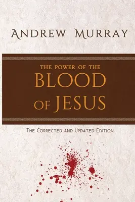 El Poder de la Sangre de Jesús: La edición corregida y actualizada - The Power of the Blood of Jesus: The Corrected and Updated Edition