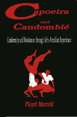 Capoeira y Candombl: Conformidad y resistencia a través de la experiencia afrobrasileña - Capoeira and Candombl: Conformity and Resistance through Afro-Brazilian Experience