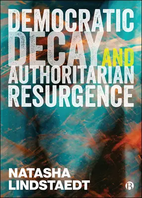 Decadencia democrática y resurgimiento autoritario - Democratic Decay and Authoritarian Resurgence