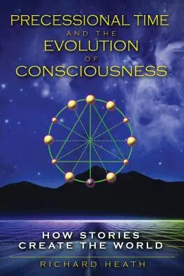 El Tiempo Precesional y la Evolución de la Conciencia: Cómo las historias crean el mundo - Precessional Time and the Evolution of Consciousness: How Stories Create the World