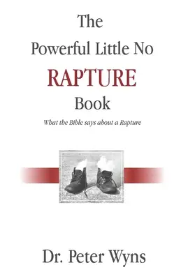 El Poderoso Libro del No Rapto: Lo Que Dice La Biblia Sobre El Rapto - The Powerful Little No Rapture Book: What the Bible Says About a Rapture